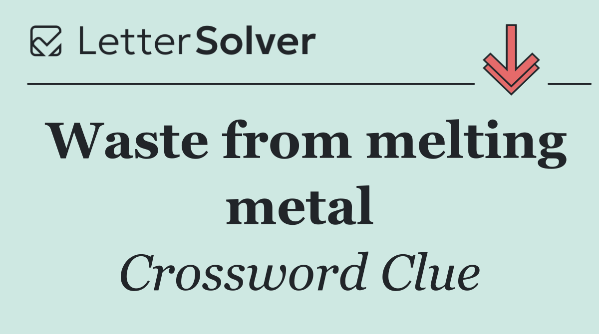 Waste from melting metal