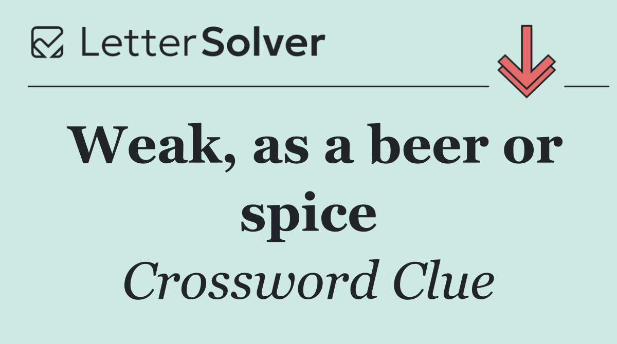 Weak, as a beer or spice