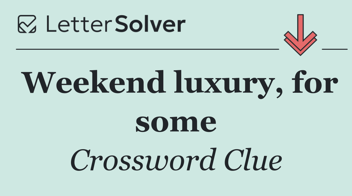 Weekend luxury, for some