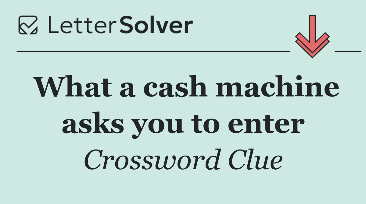 What a cash machine asks you to enter
