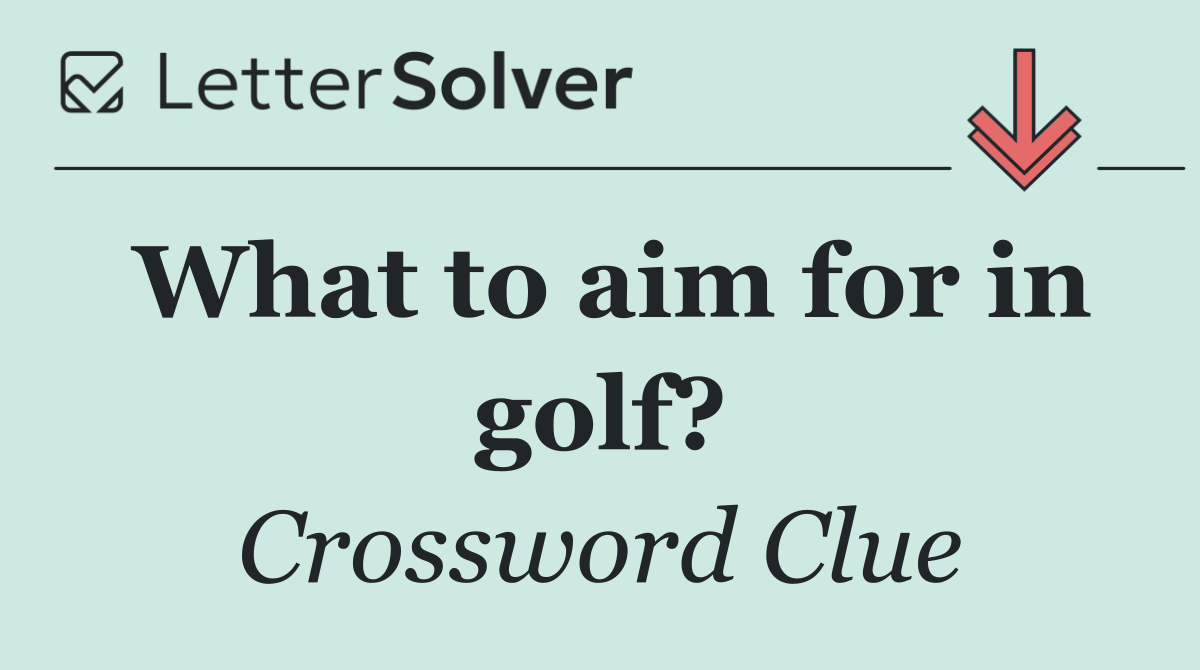 What to aim for in golf?