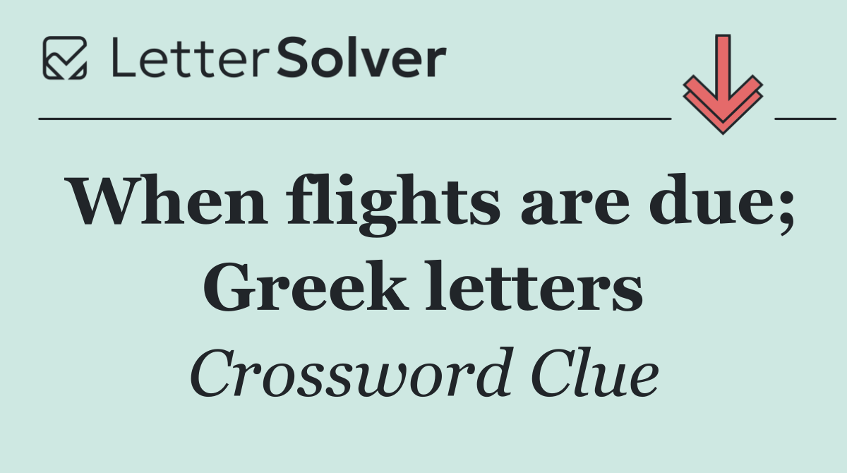 When flights are due; Greek letters