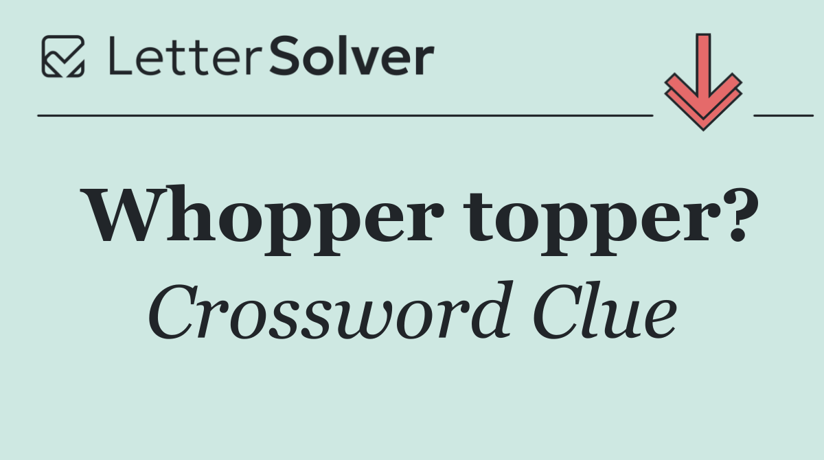 Whopper topper?