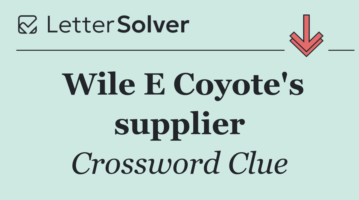 Wile E Coyote's supplier