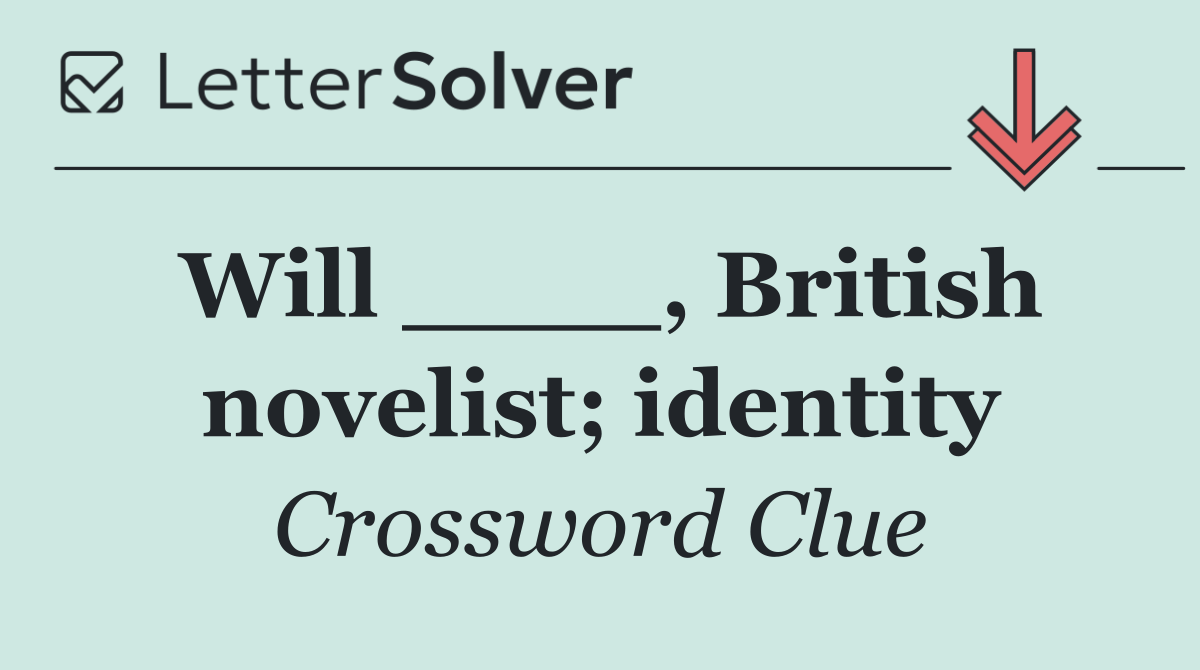 Will ____, British novelist; identity