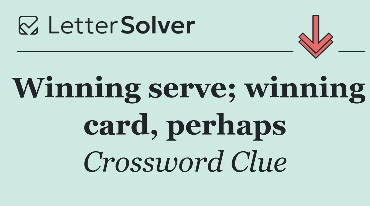 Winning serve; winning card, perhaps
