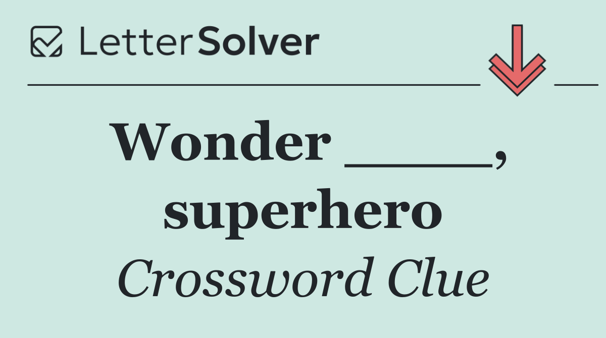 Wonder ____, superhero