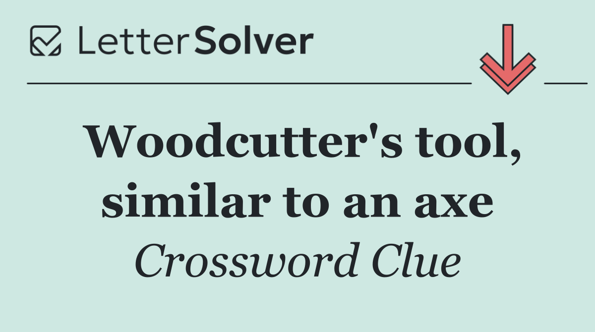 Woodcutter's tool, similar to an axe