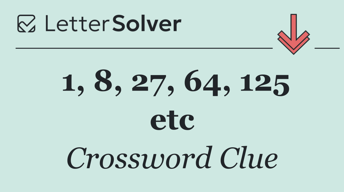 1, 8, 27, 64, 125 etc
