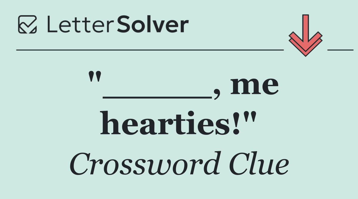 "_____, me hearties!"