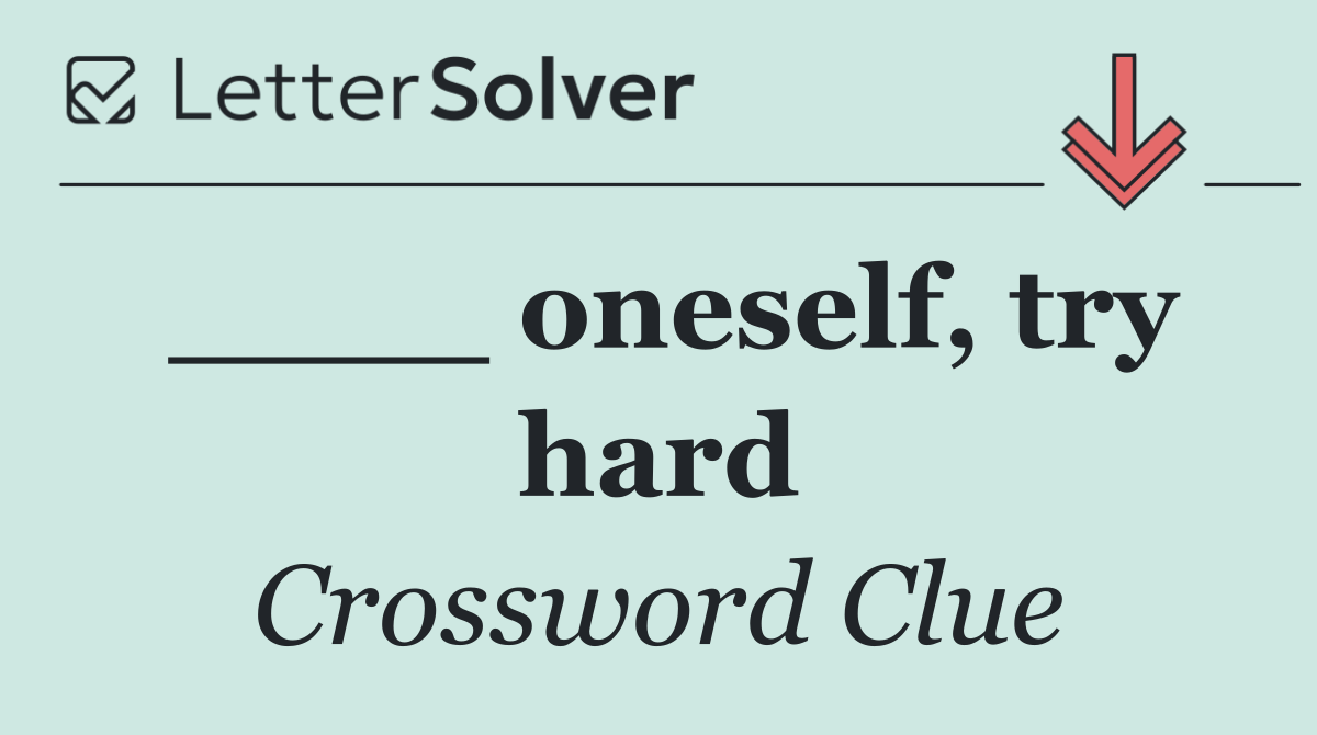 ____ oneself, try hard