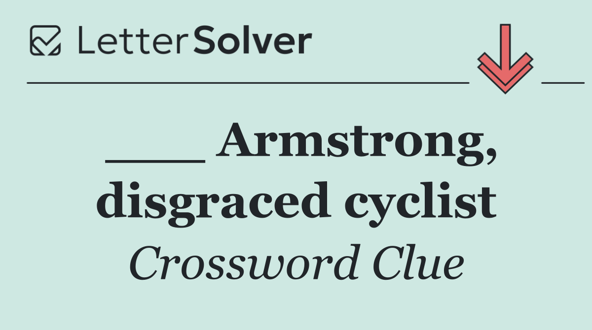 ___ Armstrong, disgraced cyclist