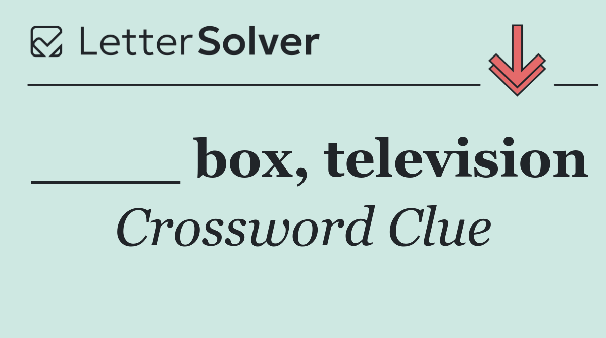 ____ box, television