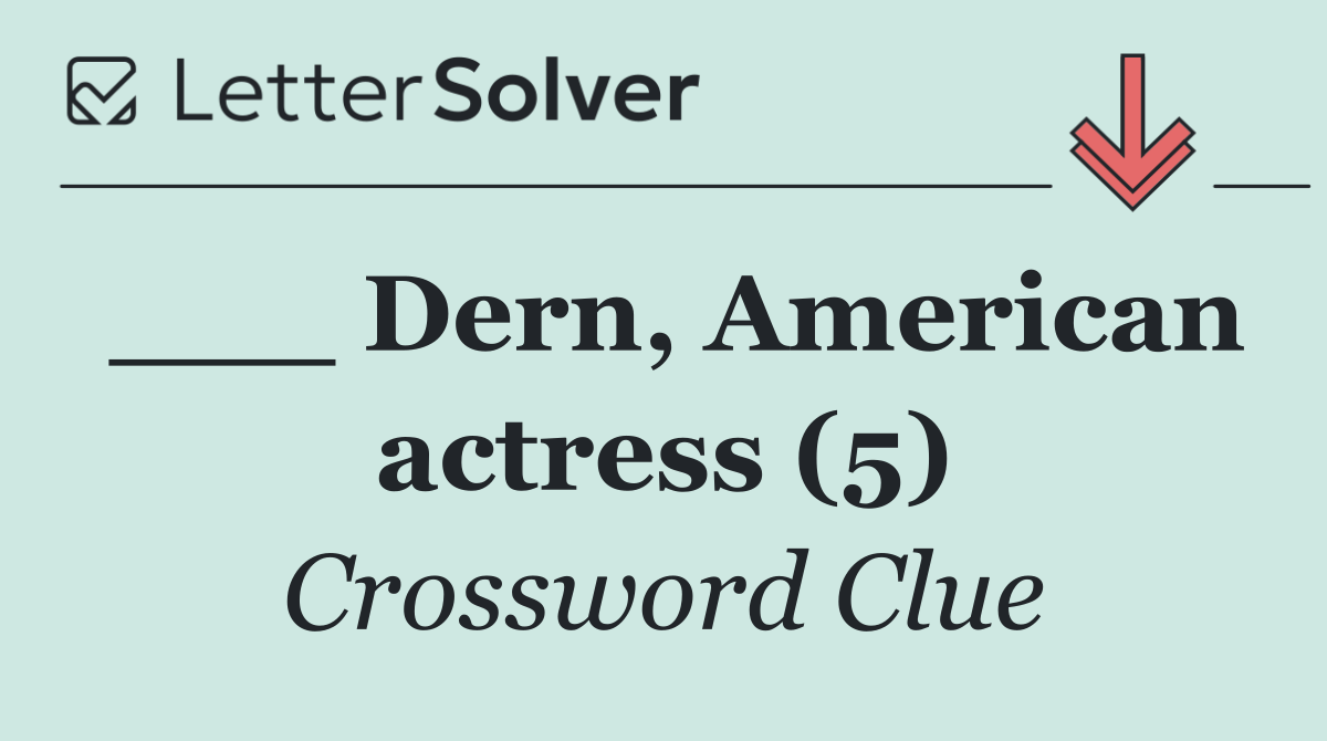 ___ Dern, American actress (5)