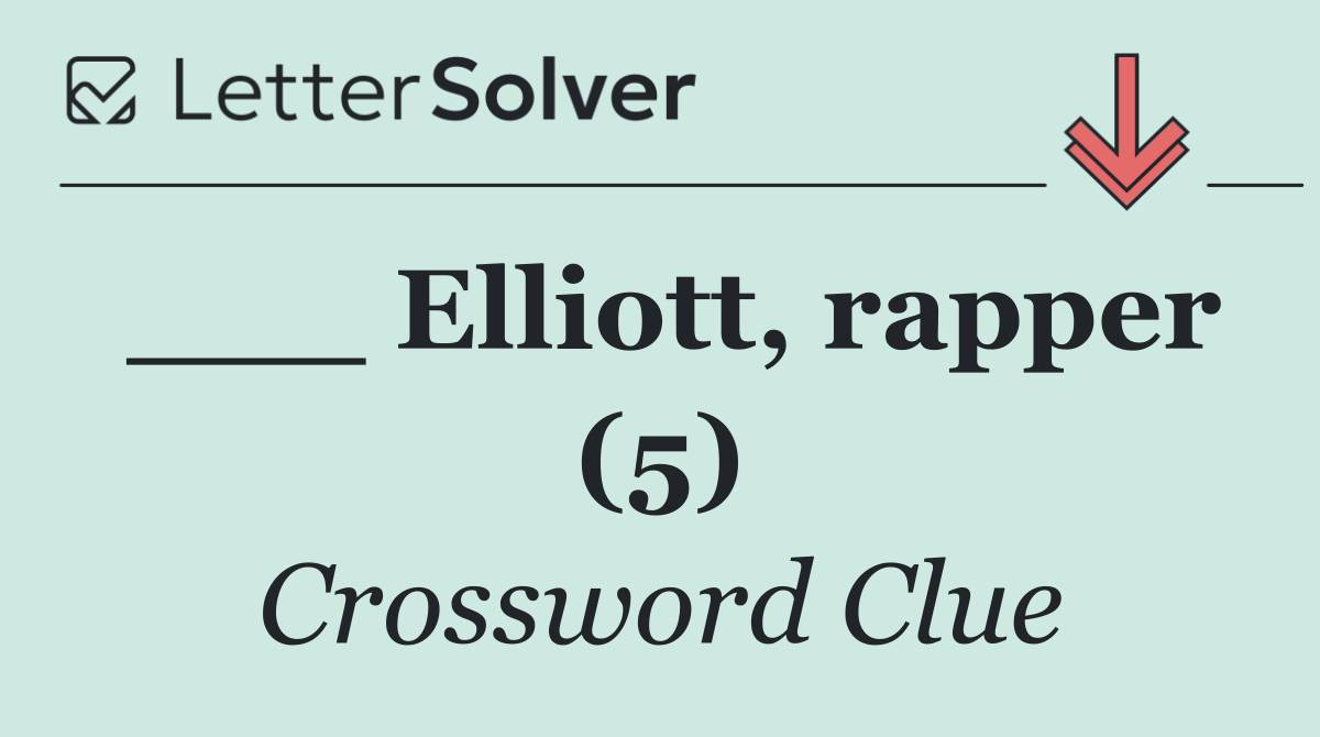 ___ Elliott, rapper (5)