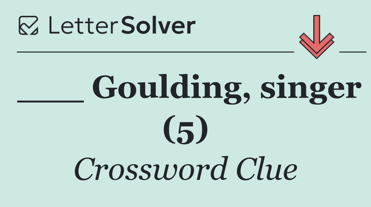 ___ Goulding, singer (5)