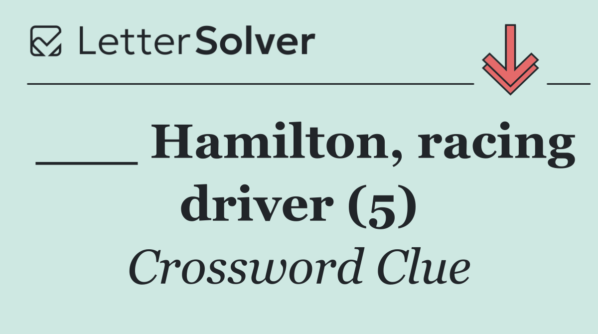 ___ Hamilton, racing driver (5)
