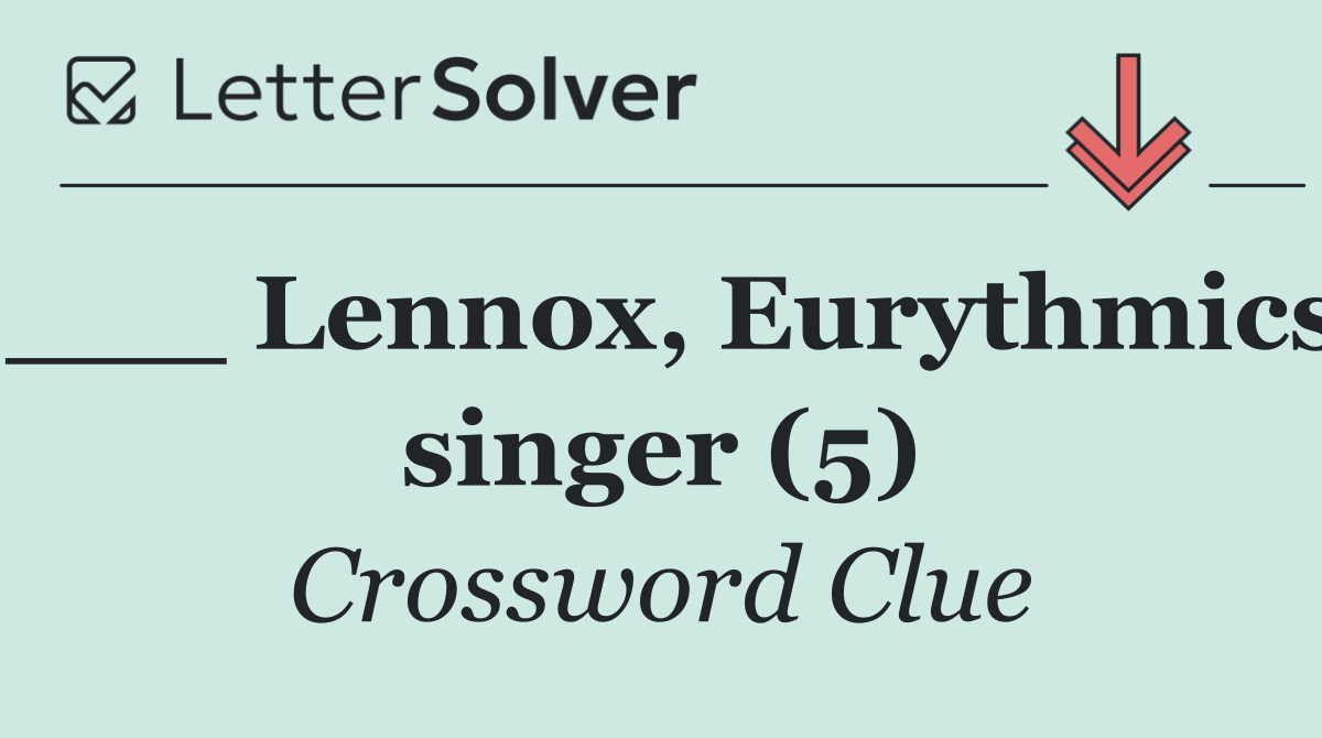 ___ Lennox, Eurythmics singer (5)
