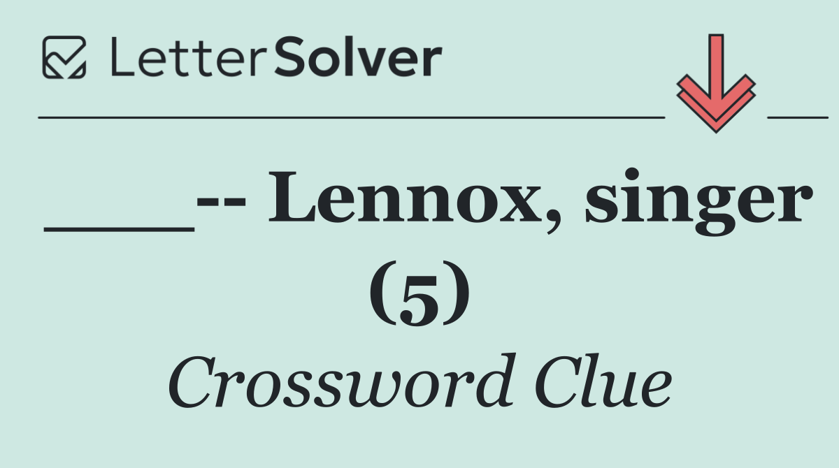 ___   Lennox, singer (5)
