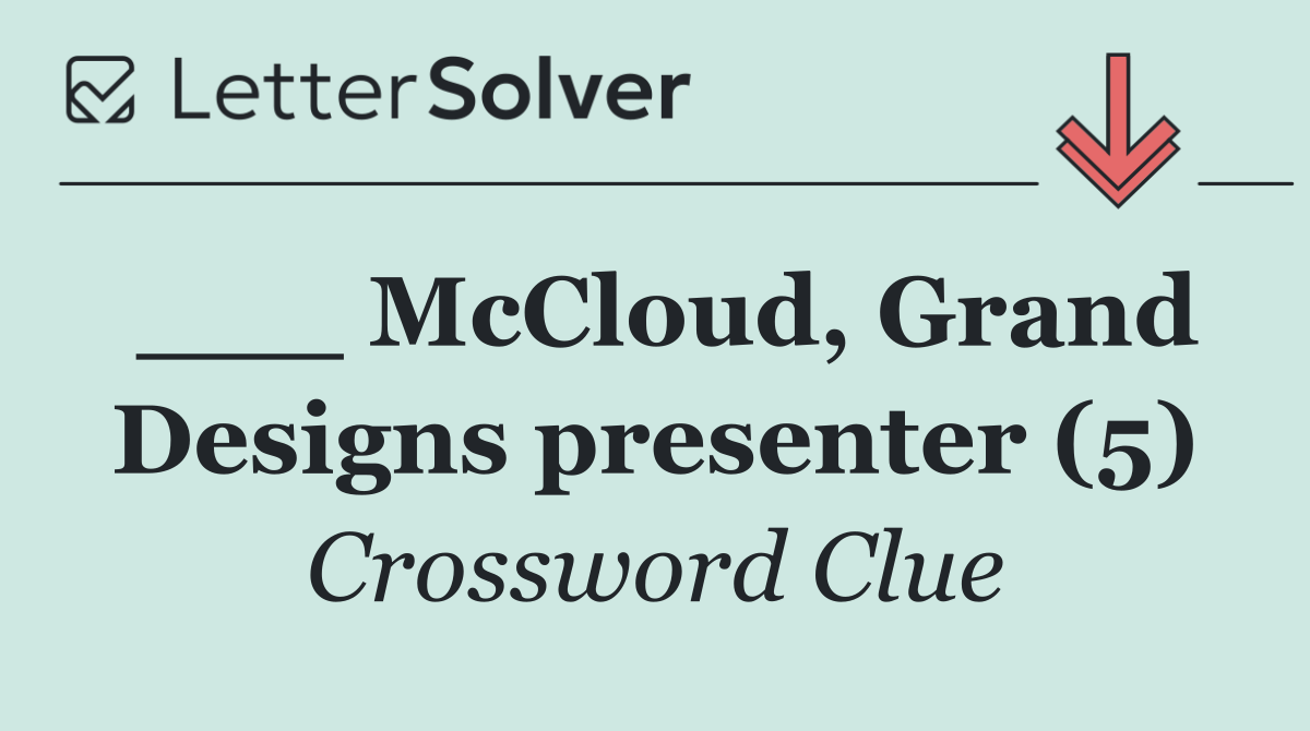 ___ McCloud, Grand Designs presenter (5)