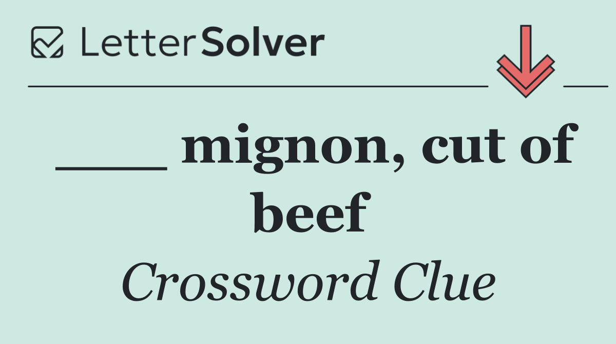 ___ mignon, cut of beef