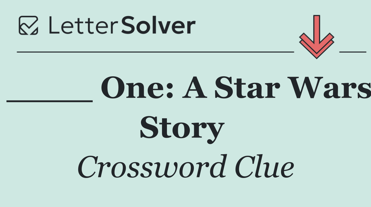 ____ One: A Star Wars Story 