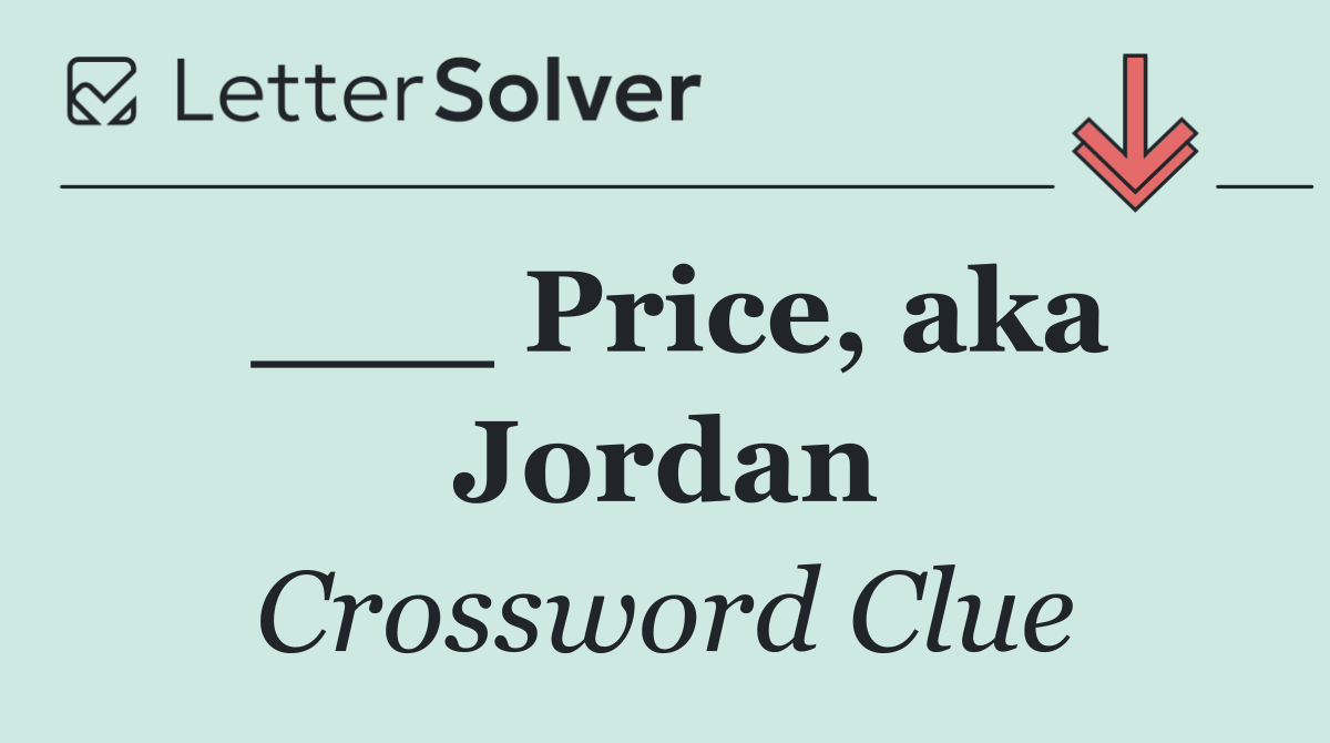 ___ Price, aka Jordan