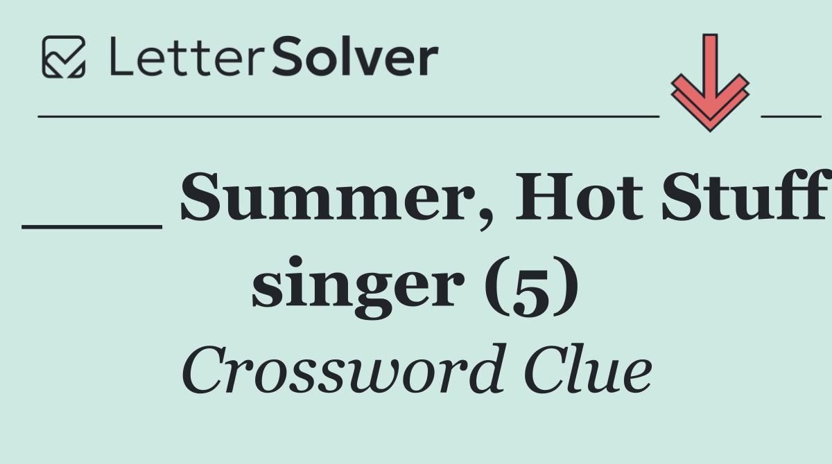 ___ Summer, Hot Stuff singer (5)