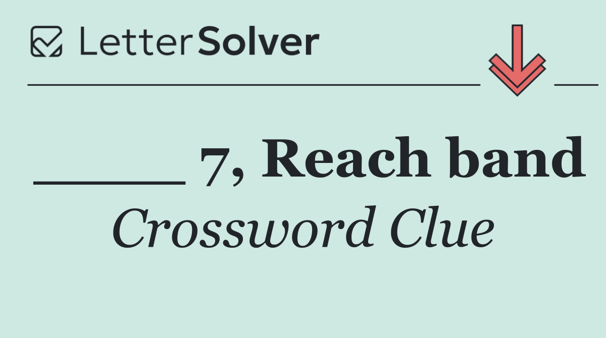 ____ 7, Reach band