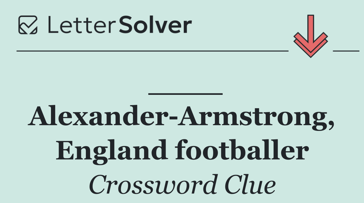 ____ Alexander Armstrong, England footballer