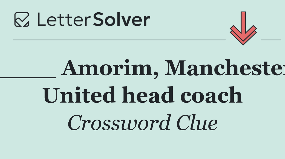 ____ Amorim, Manchester United head coach