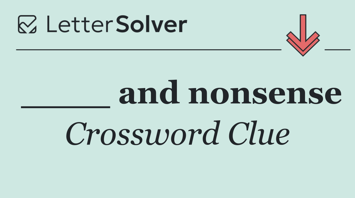 ____ and nonsense