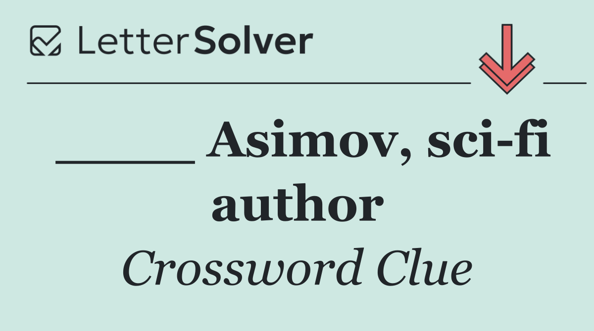 ____ Asimov, sci fi author