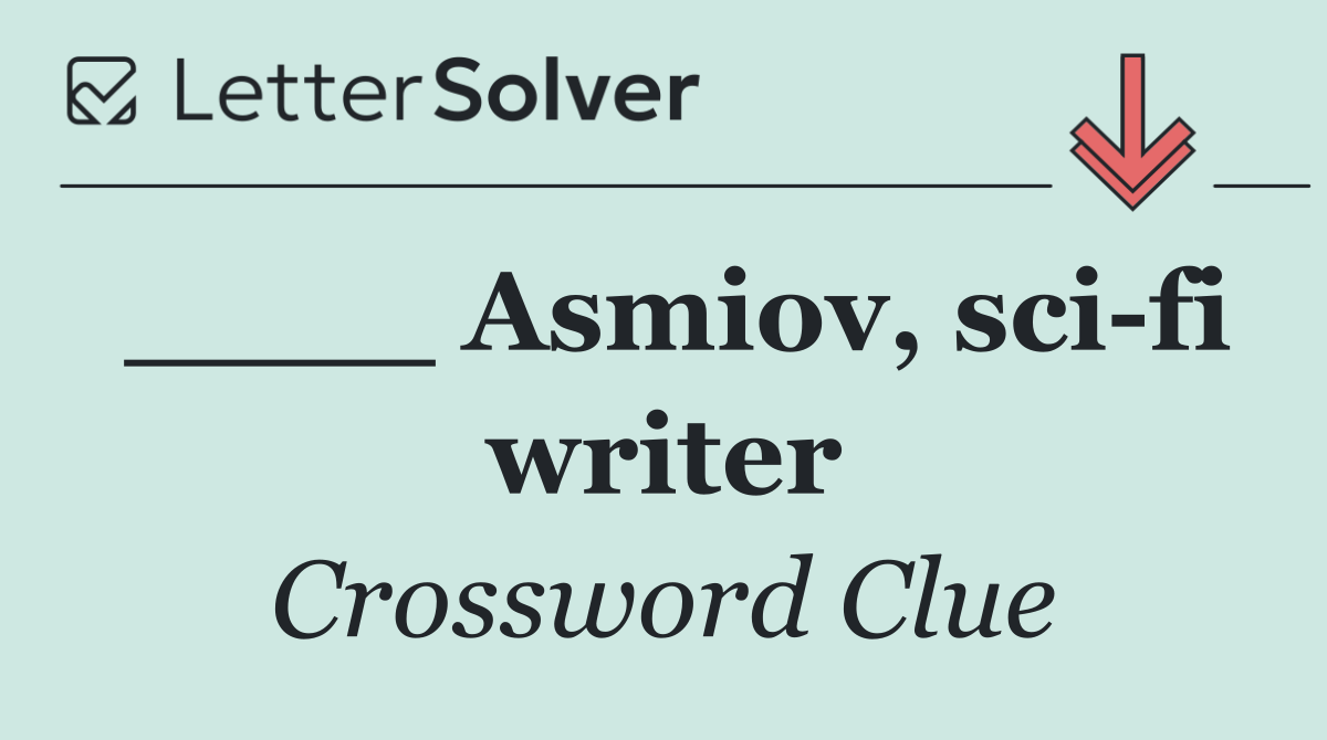 ____ Asmiov, sci fi writer