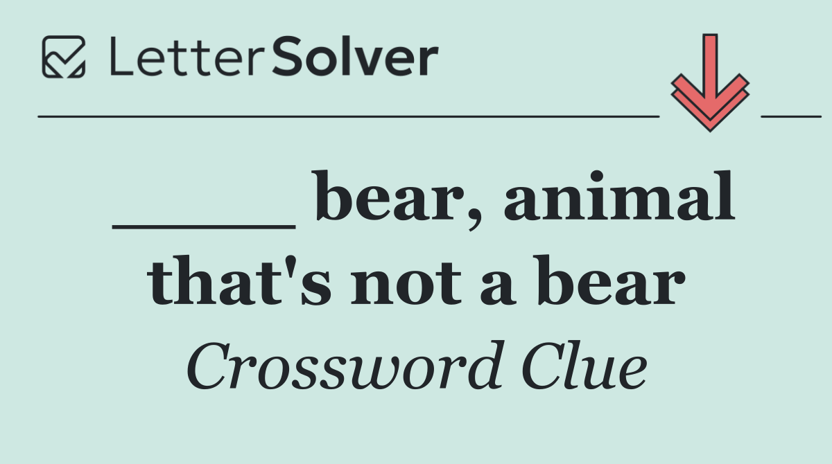 ____ bear, animal that's not a bear