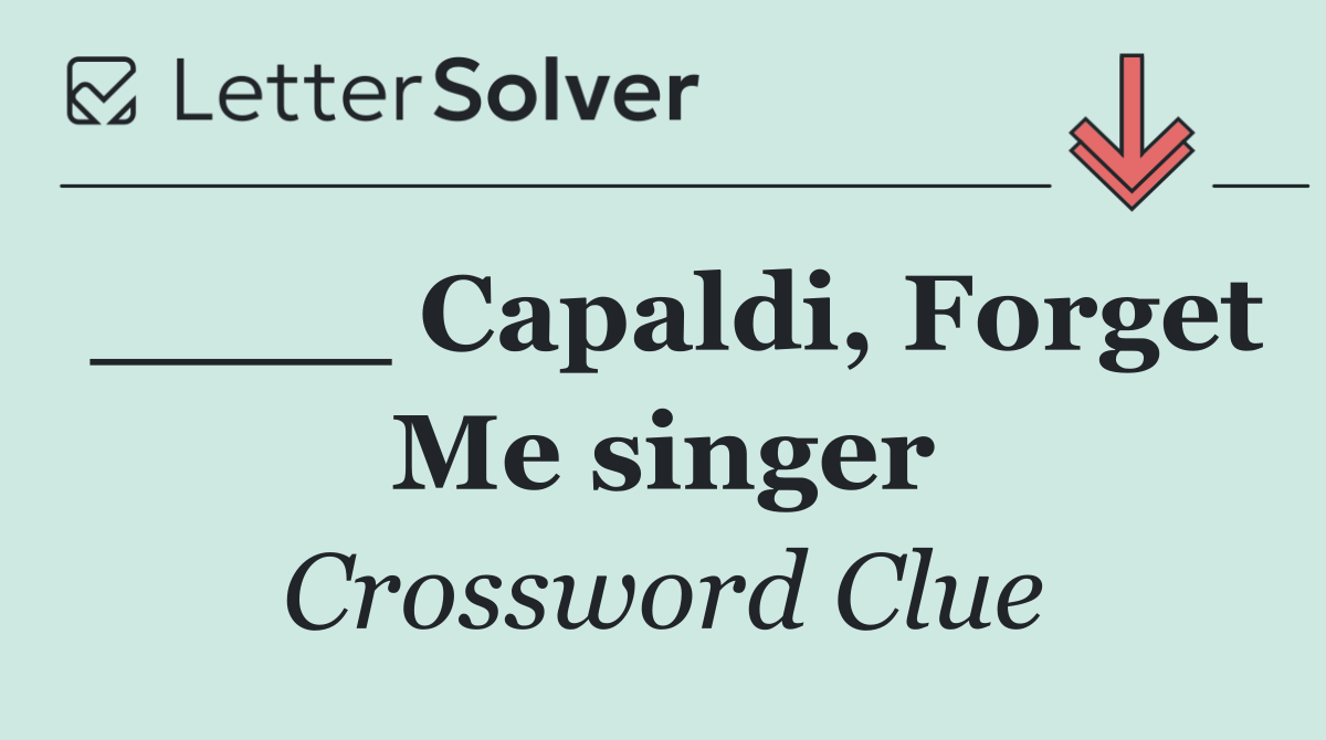 ____ Capaldi, Forget Me singer