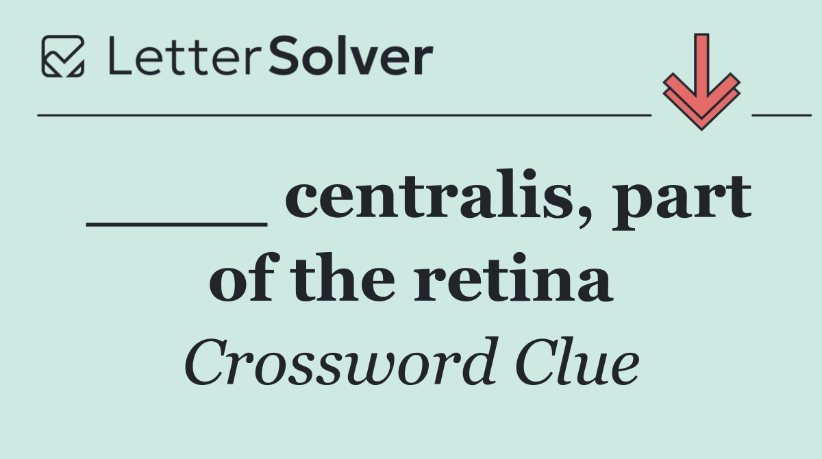 ____ centralis, part of the retina