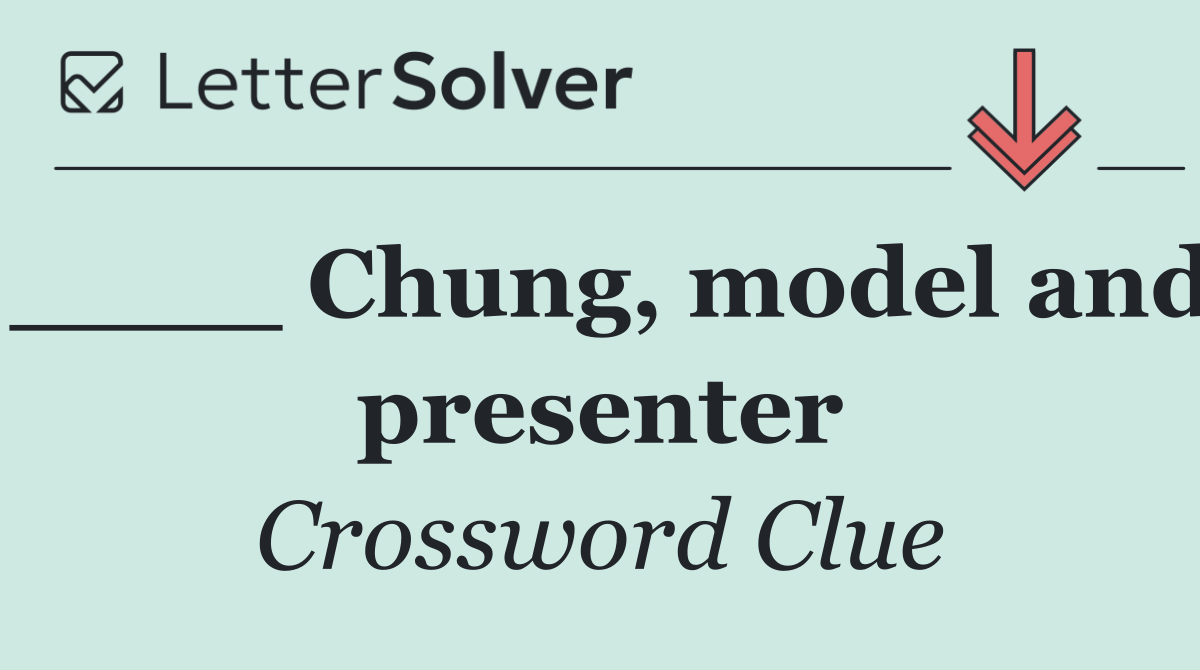 ____ Chung, model and presenter