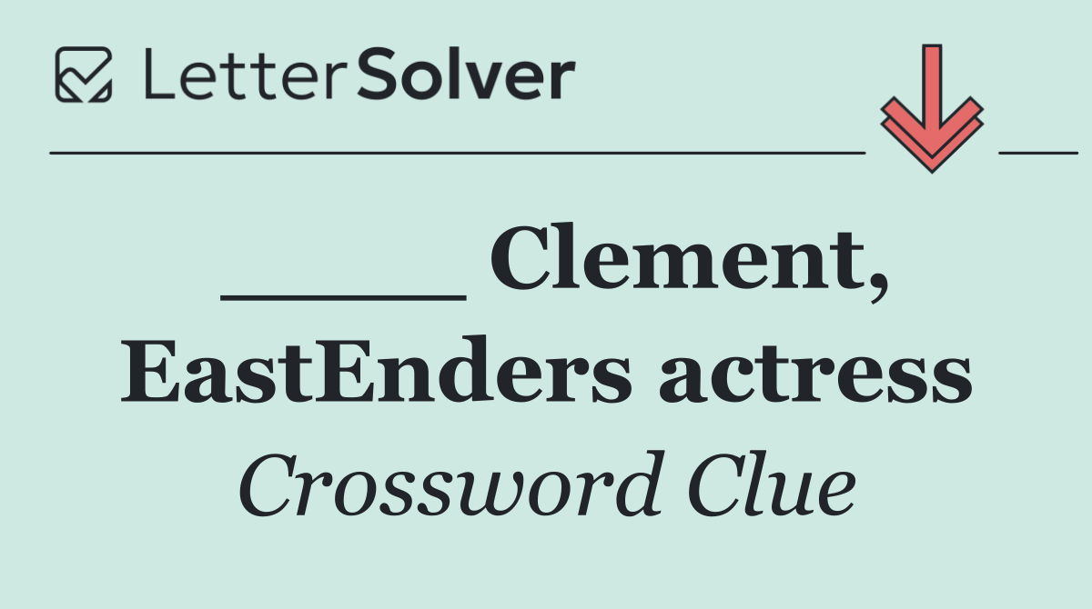 ____ Clement, EastEnders actress