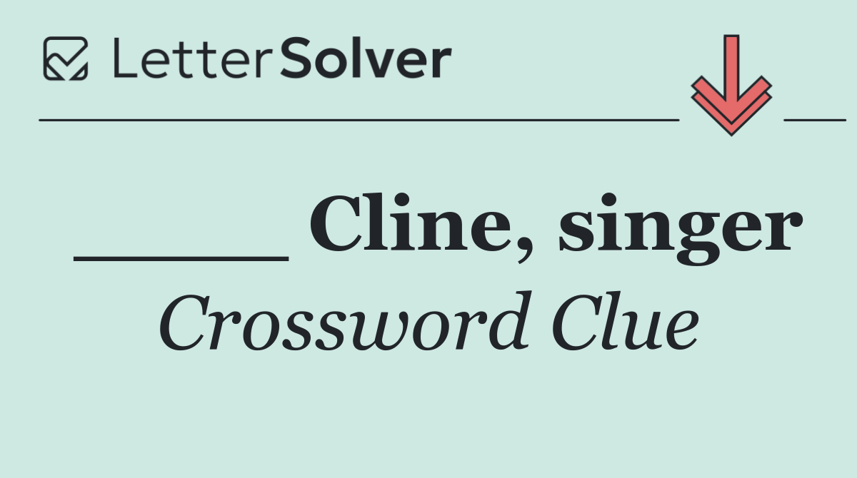 ____ Cline, singer