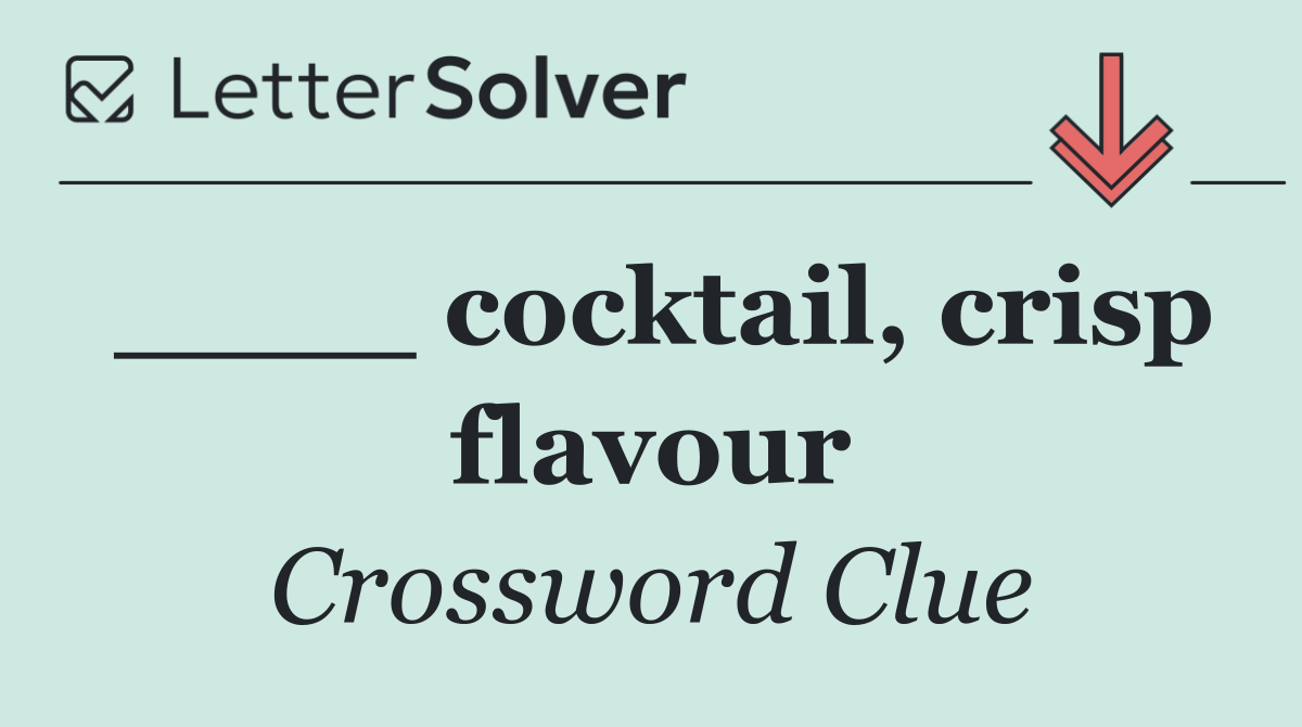 ____ cocktail, crisp flavour