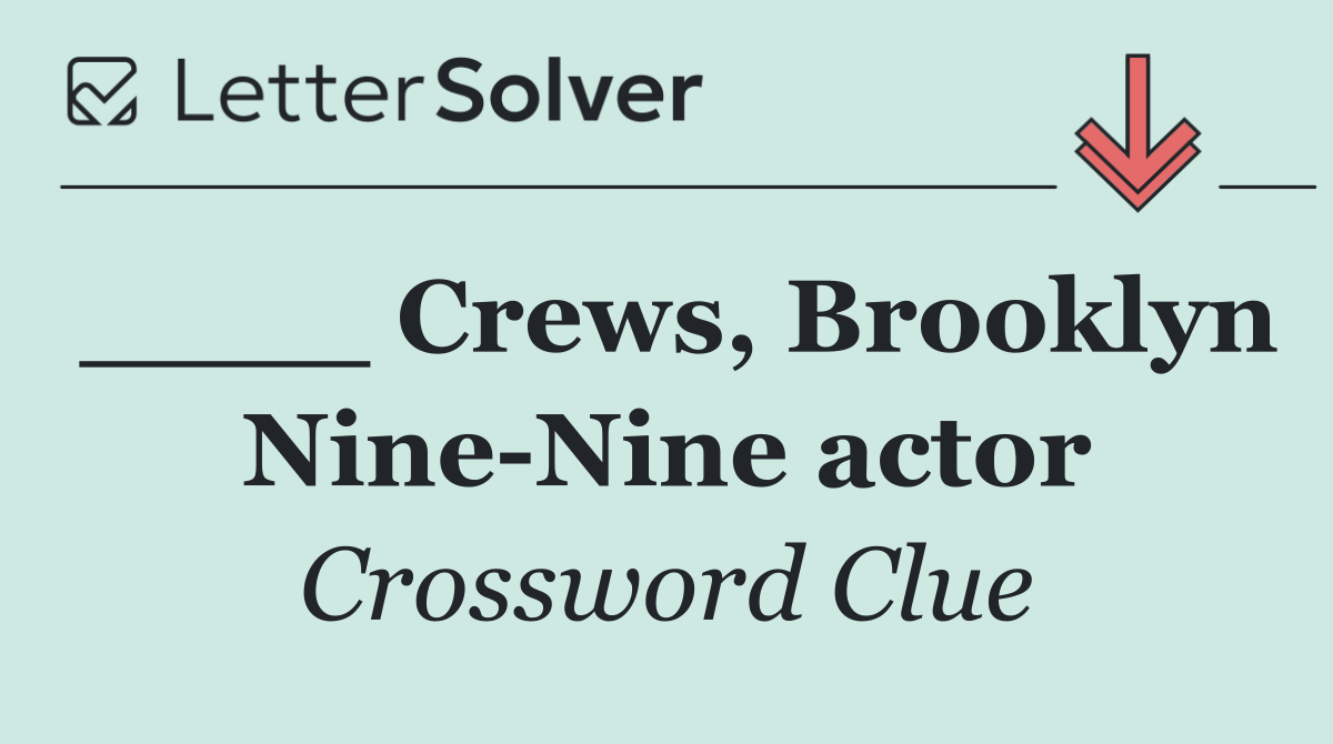 ____ Crews, Brooklyn Nine Nine actor