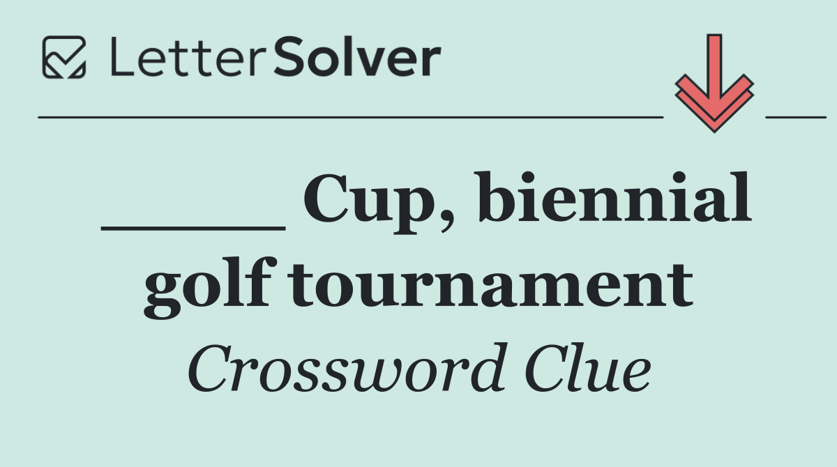 ____ Cup, biennial golf tournament