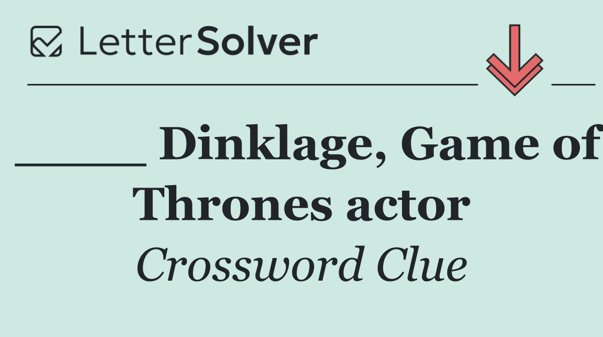 ____ Dinklage, Game of Thrones actor