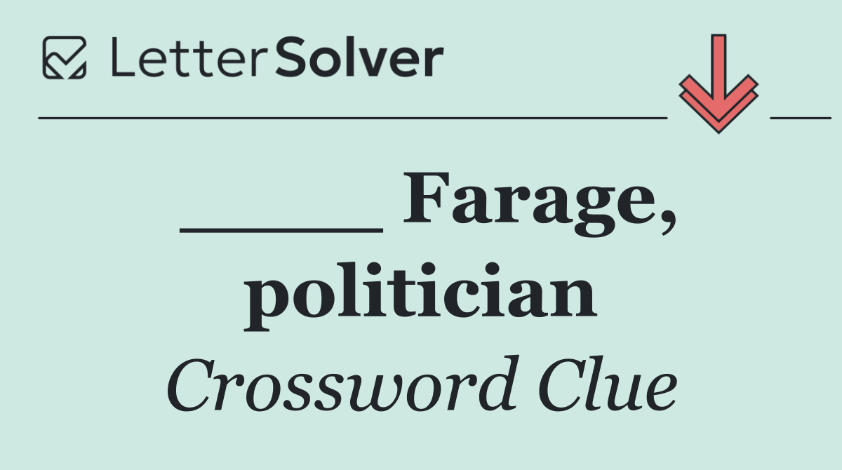 ____ Farage, politician