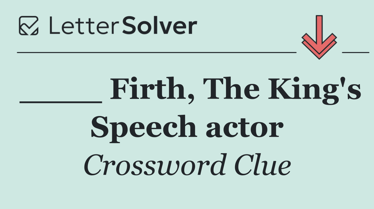 ____ Firth, The King's Speech actor