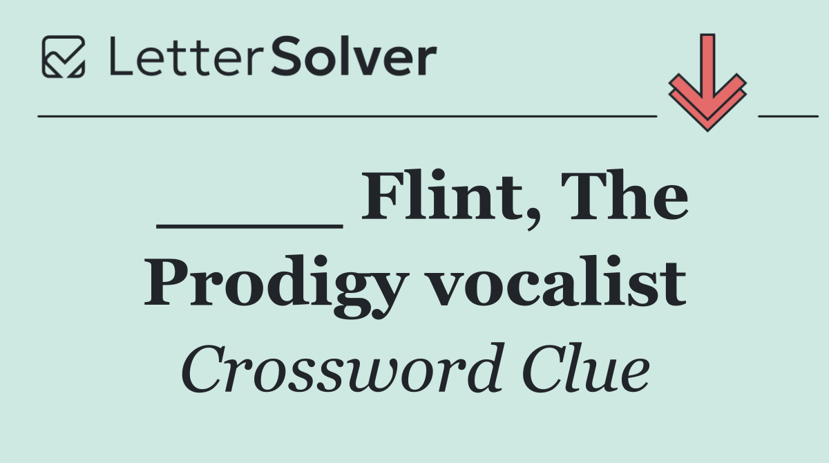 ____ Flint, The Prodigy vocalist