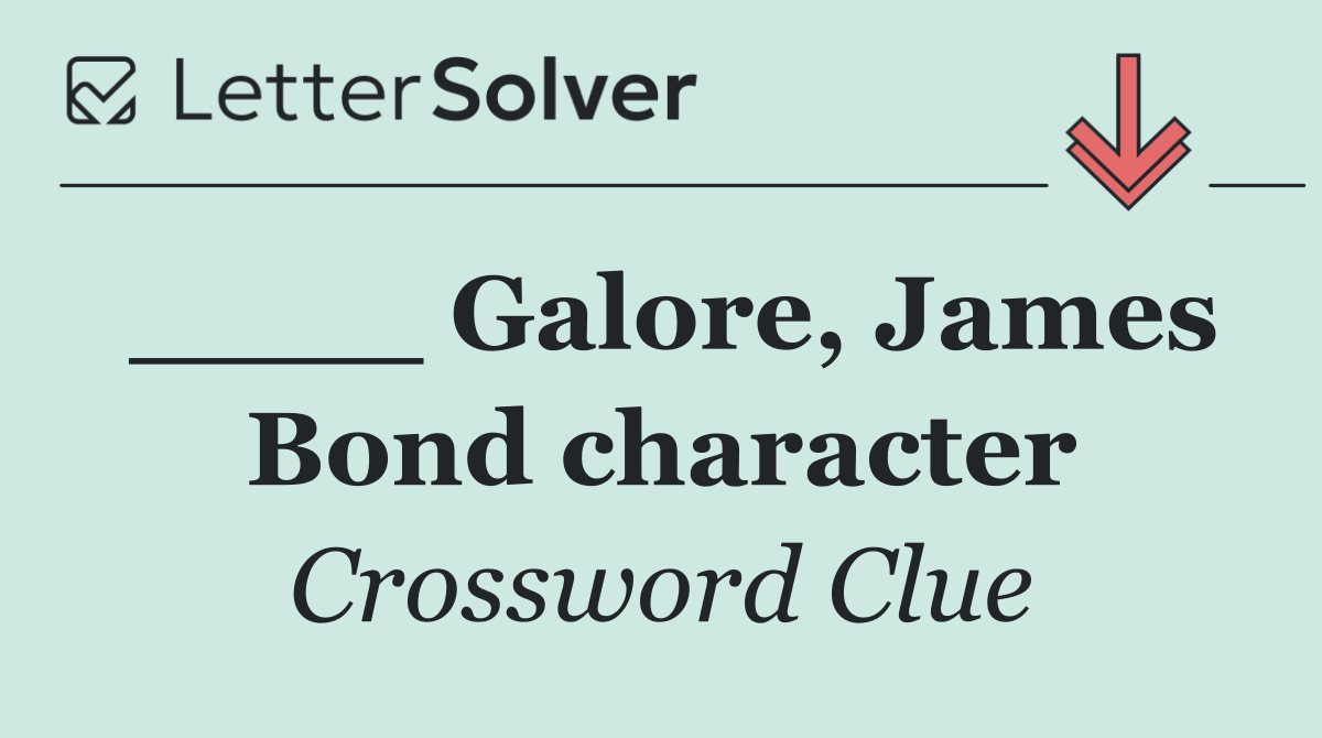 ____ Galore, James Bond character