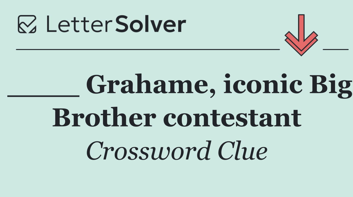 ____ Grahame, iconic Big Brother contestant