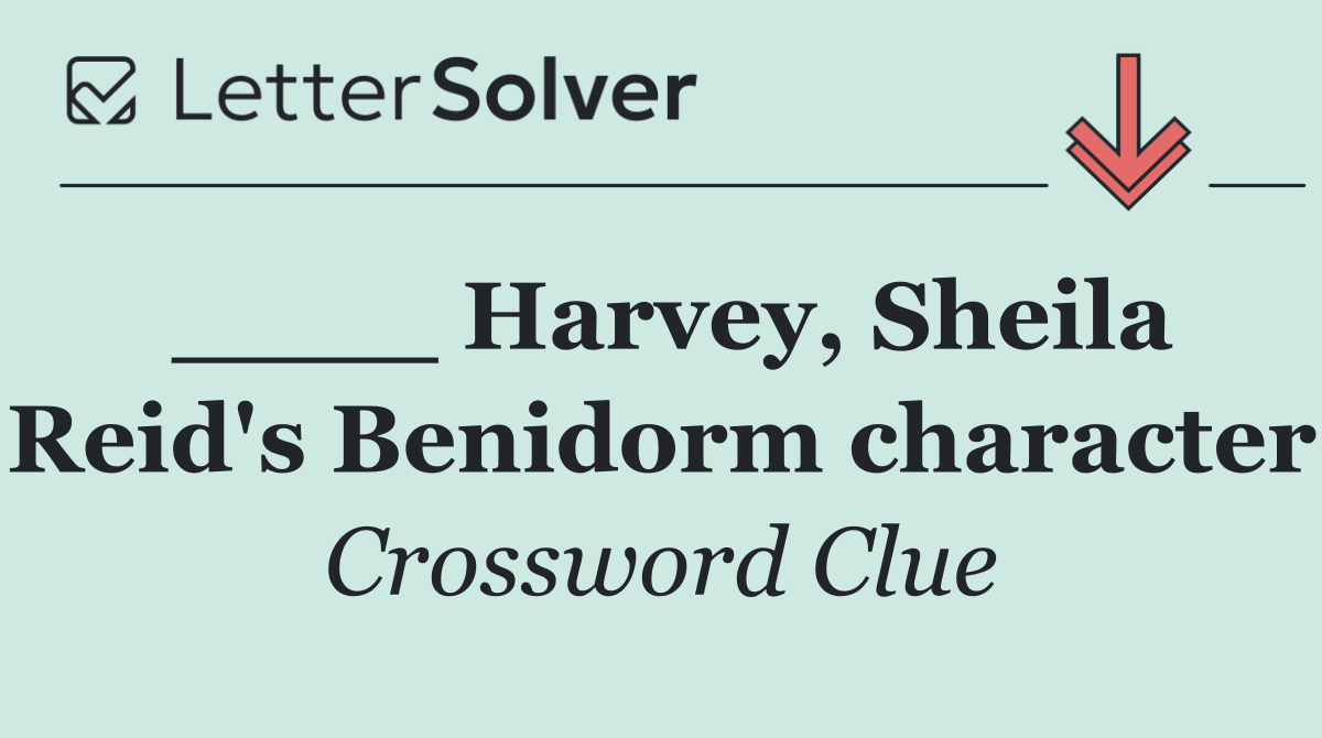 ____ Harvey, Sheila Reid's Benidorm character